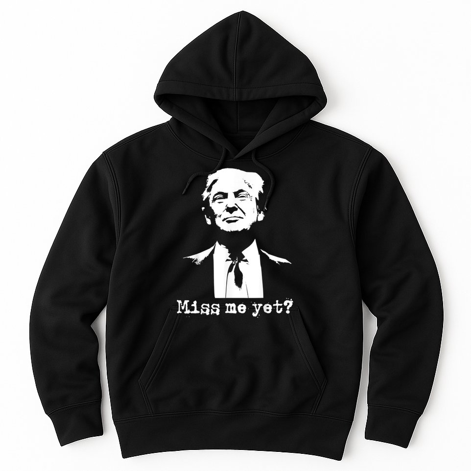 Miss Me Yet Donald Trump 45th President 2024 Election Hoodie