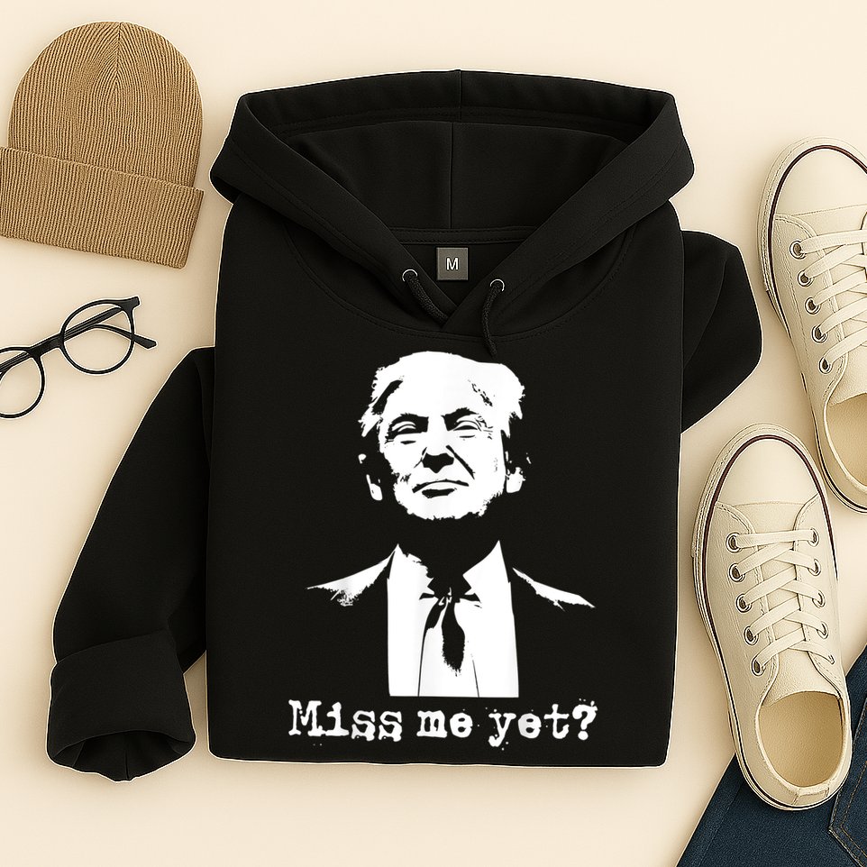 Miss Me Yet Donald Trump 45th President 2024 Election Hoodie