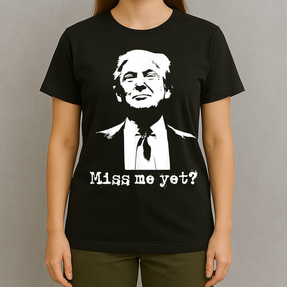 Miss Me Yet Donald Trump 45th President 2024 Election T-Shirt