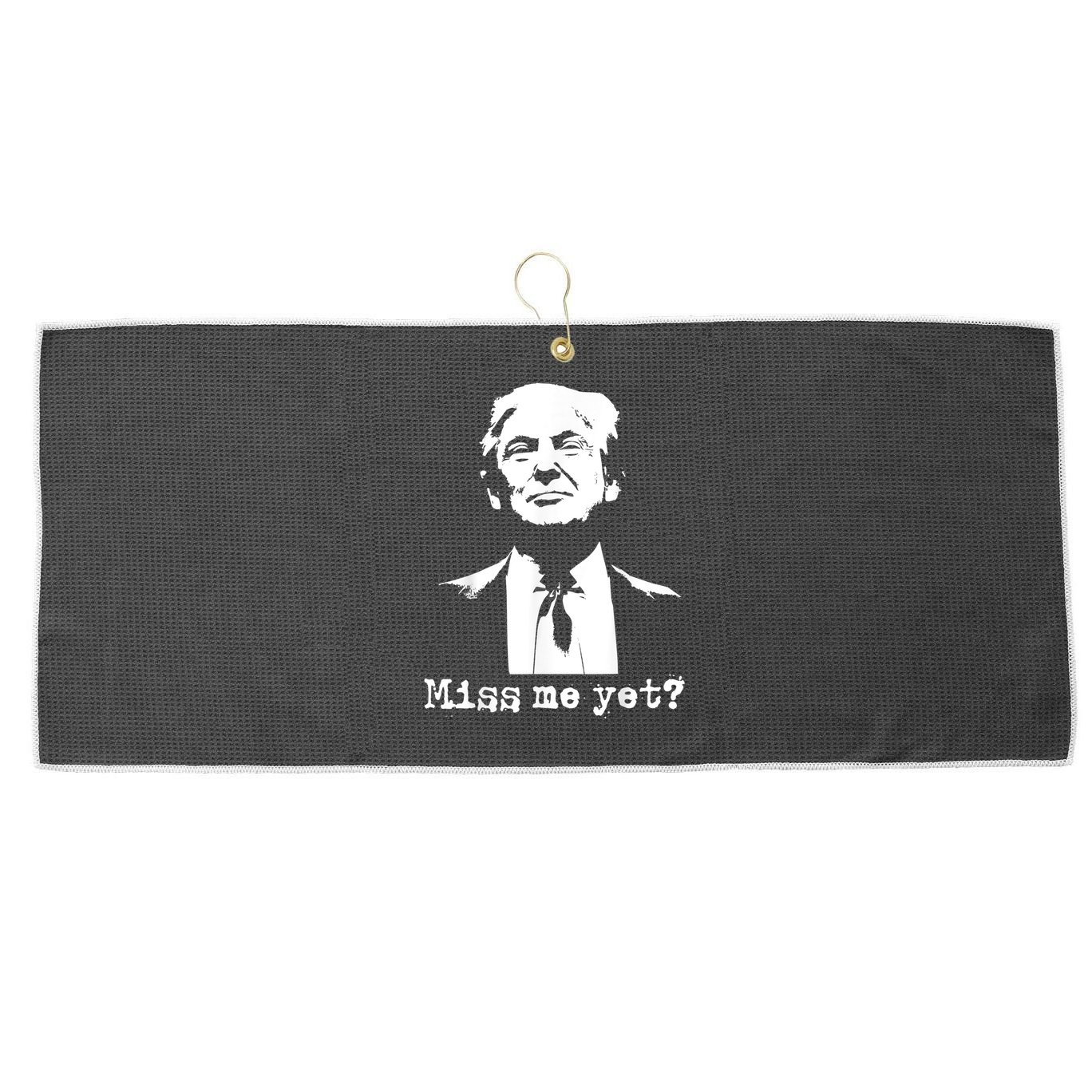 Miss Me Yet Donald Trump 45th President 2024 Election Large Microfiber Waffle Golf Towel