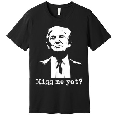 Miss Me Yet Donald Trump 45th President 2024 Election Premium T-Shirt