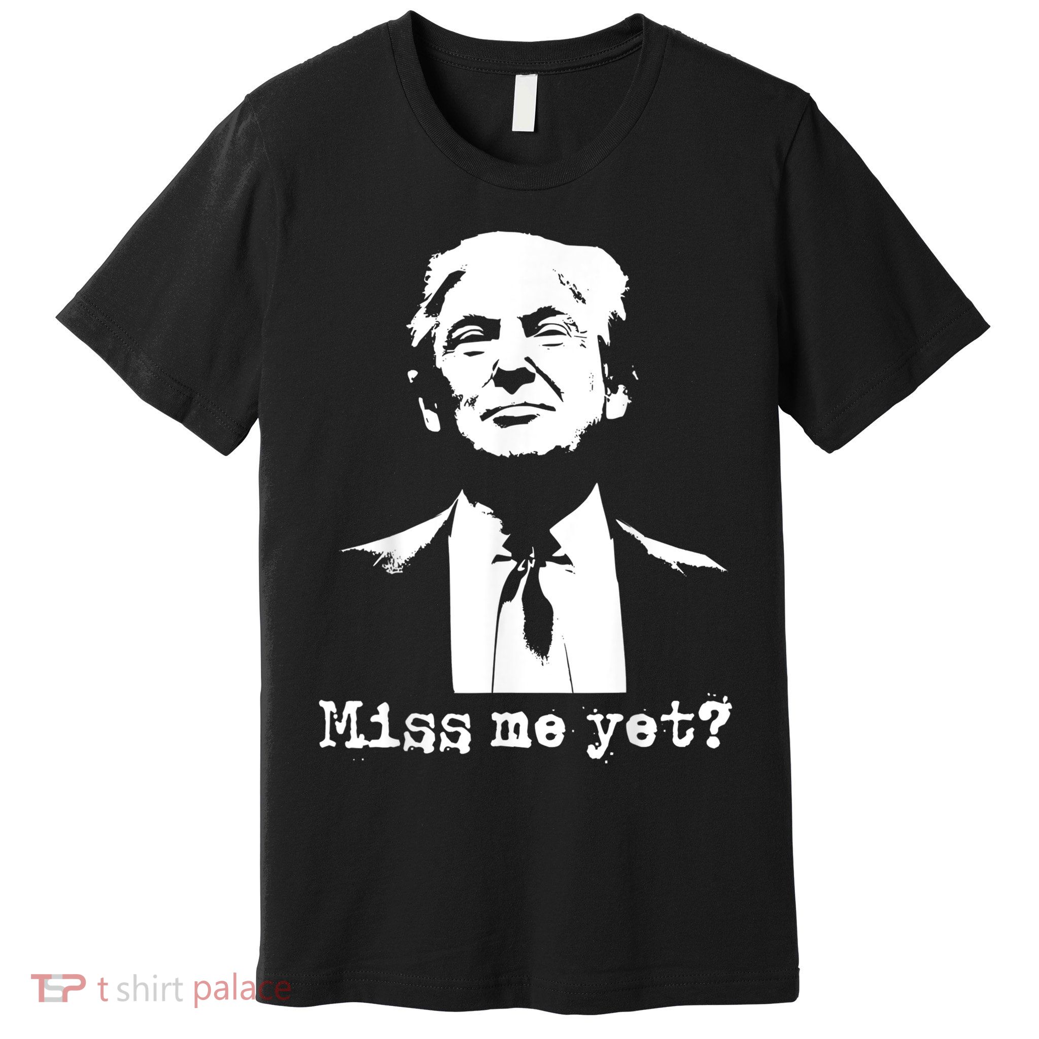 Miss Me Yet Donald Trump 45th President 2024 Election Premium T-Shirt