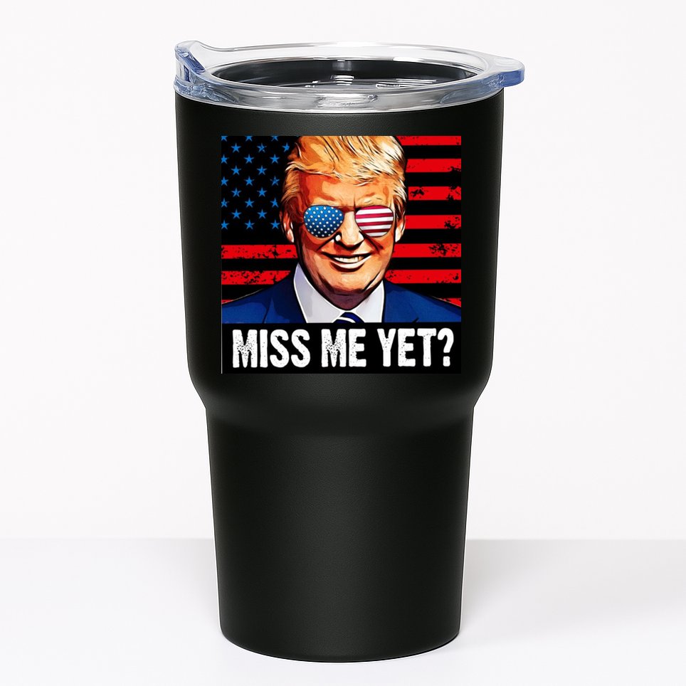 Miss Me Yet? Donald Trump Tumbler