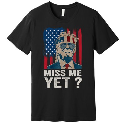 Miss Me Yet Trump Is Still My President Premium T-Shirt