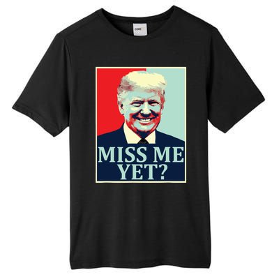 Miss Me Yet Donald Trump 45th President Trump Tall Fusion ChromaSoft Performance T-Shirt