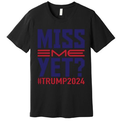 Miss Me Yet? Trump 2024 Graphic Premium T-Shirt