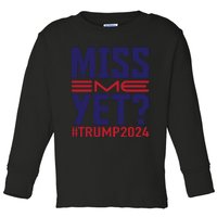 Miss Me Yet? Trump 2024 Graphic Toddler Long Sleeve Shirt