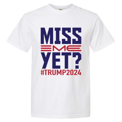 Miss Me Yet? Trump 2024 Graphic Garment-Dyed Heavyweight T-Shirt