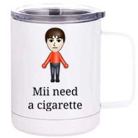 Mii Need A Cigarette 12 oz Stainless Steel Tumbler Cup