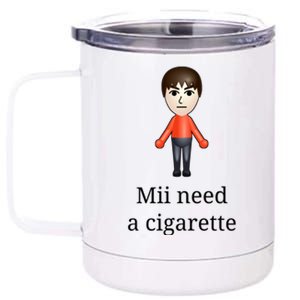 Mii Need A Cigarette 12 oz Stainless Steel Tumbler Cup