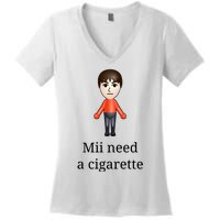 Mii Need A Cigarette Women's V-Neck T-Shirt