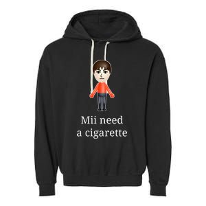 Mii Need A Cigarette Garment-Dyed Fleece Hoodie