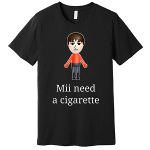 Mii Need A Cigarette Premium T-Shirt