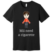 Mii Need A Cigarette Premium T-Shirt