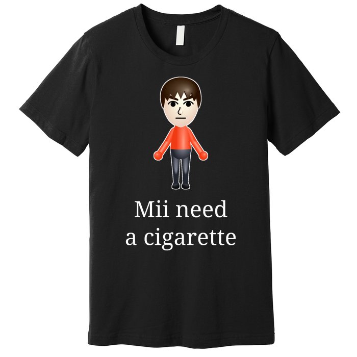 Mii Need A Cigarette Premium T-Shirt