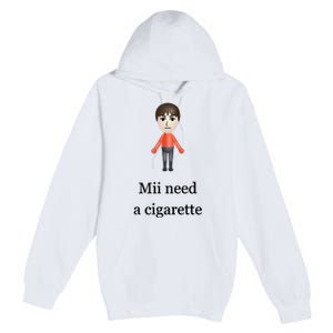 Mii Need A Cigarette Premium Pullover Hoodie