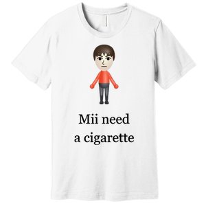 Mii Need A Cigarette Premium T-Shirt