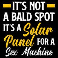 Mens Not A Bald Spot It's Solar Panel For Sex Machine Funny Bald Cooling Performance Crew T-Shirt
