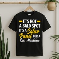 Mens Not A Bald Spot It's Solar Panel For Sex Machine Funny Bald T-Shirt