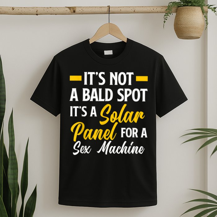 Mens Not A Bald Spot It's Solar Panel For Sex Machine Funny Bald T-Shirt