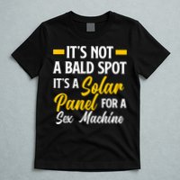 Mens Not A Bald Spot It's Solar Panel For Sex Machine Funny Bald T-Shirt