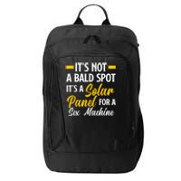 Mens Not A Bald Spot It's Solar Panel For Sex Machine Funny Bald City Backpack