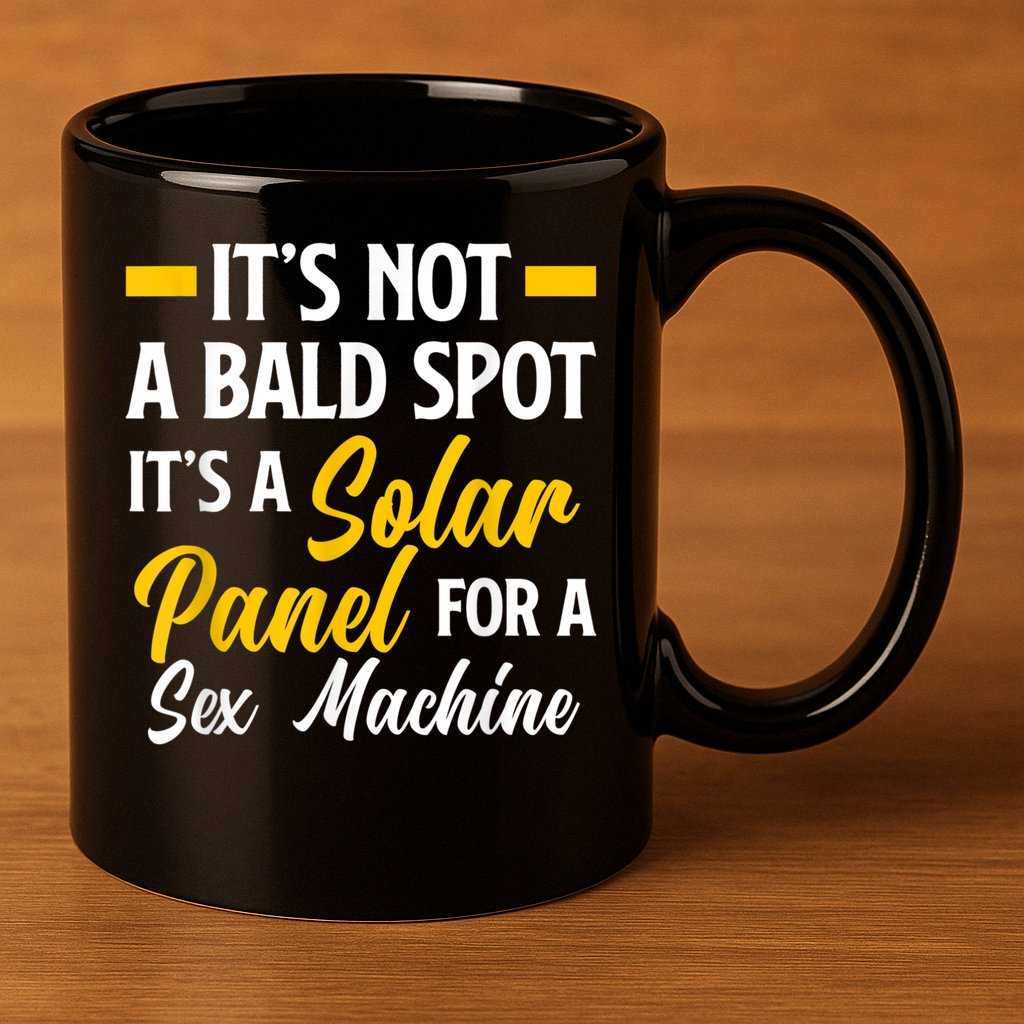 Mens Not A Bald Spot It's Solar Panel For Sex Machine Funny Bald 11oz C Handle Ceramic Mug