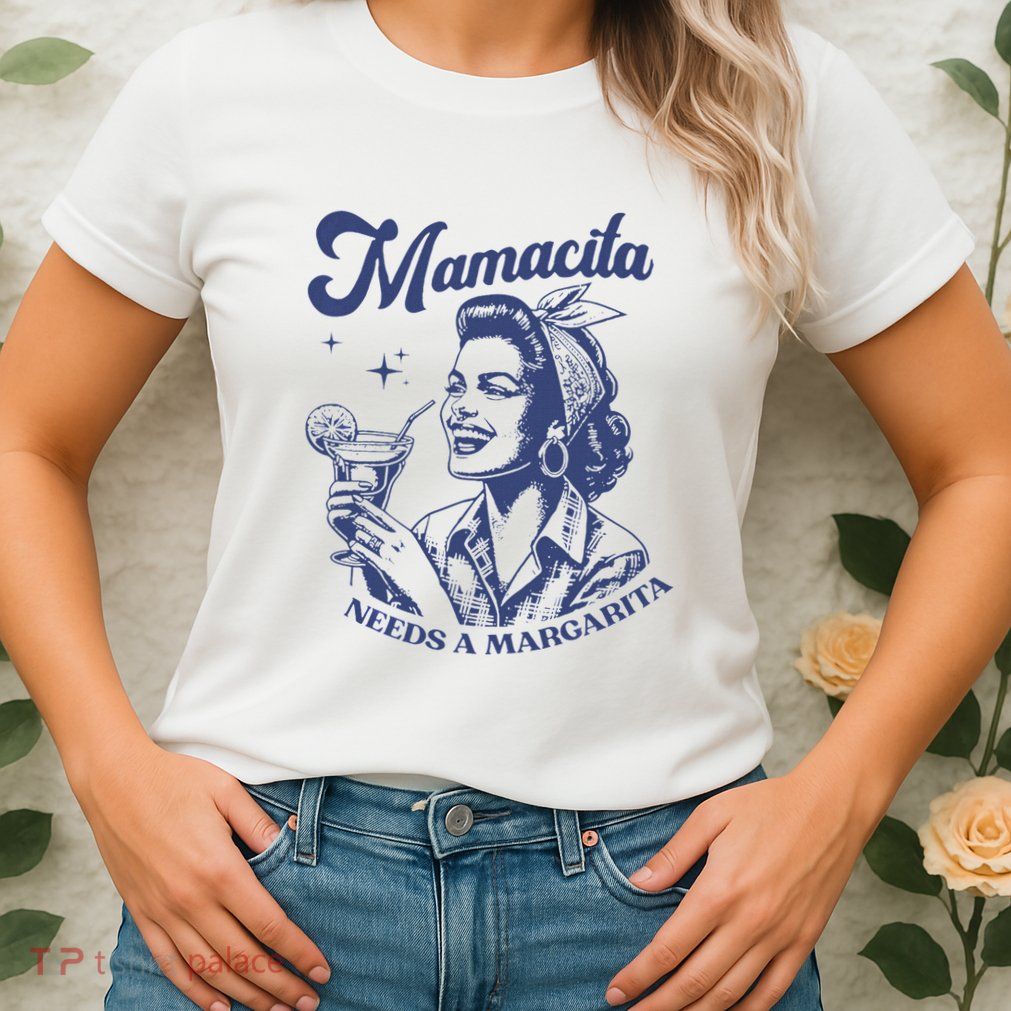 Mamacita Needs A Margarita Funny Margarita Lover Womens T-Shirt