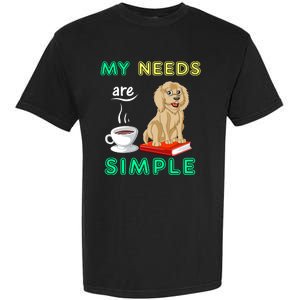 My Needs Are Simple Coffee Reading And Goldendoodle Garment-Dyed Heavyweight T-Shirt