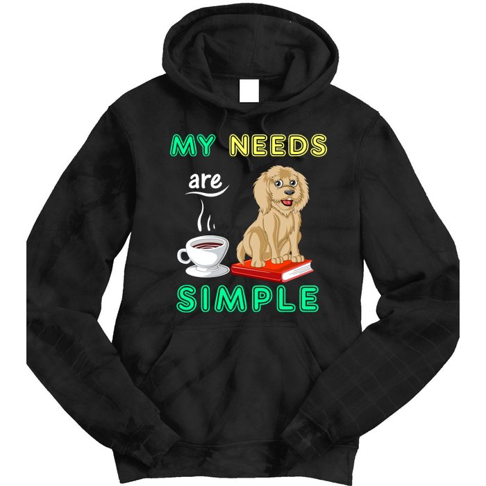 My Needs Are Simple Coffee Reading And Goldendoodle Tie Dye Hoodie