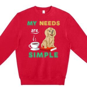 My Needs Are Simple Coffee Reading And Goldendoodle Premium Crewneck Sweatshirt