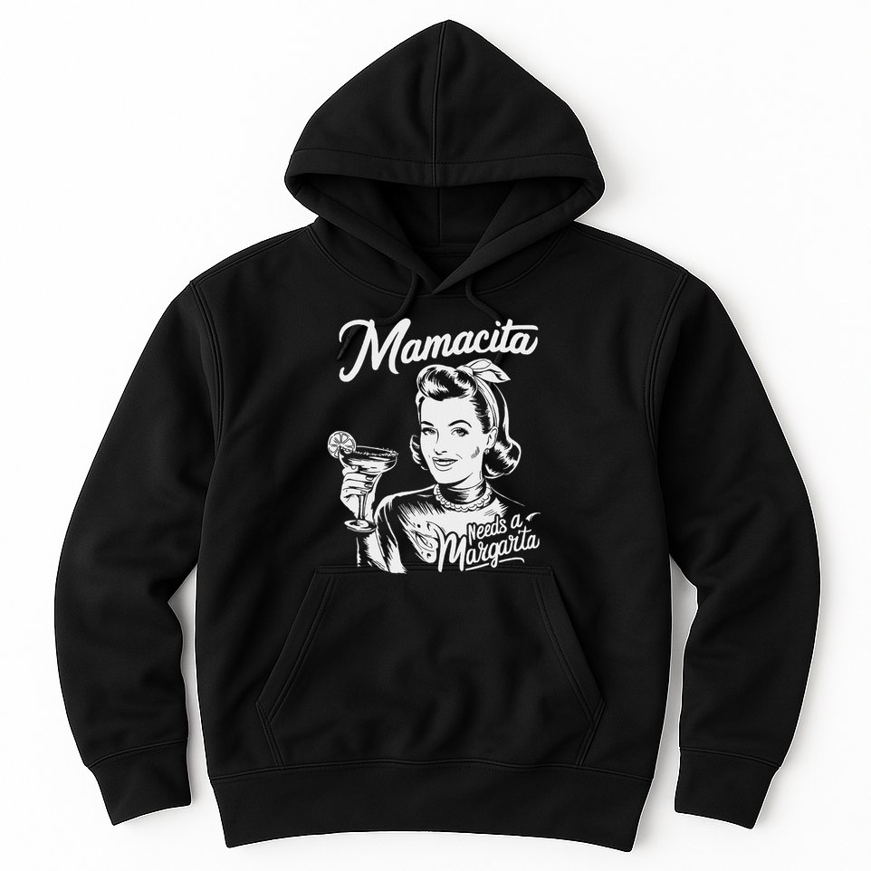 Mamacita Needs A Margarita Hoodie