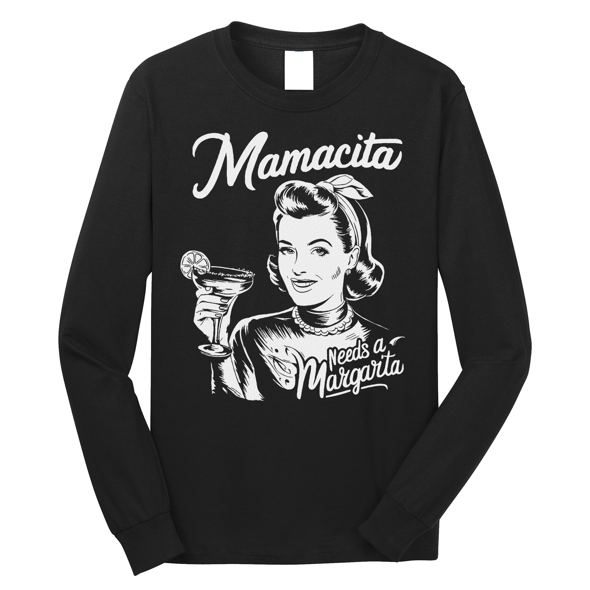 Mamacita Needs A Margarita Long Sleeve Shirt