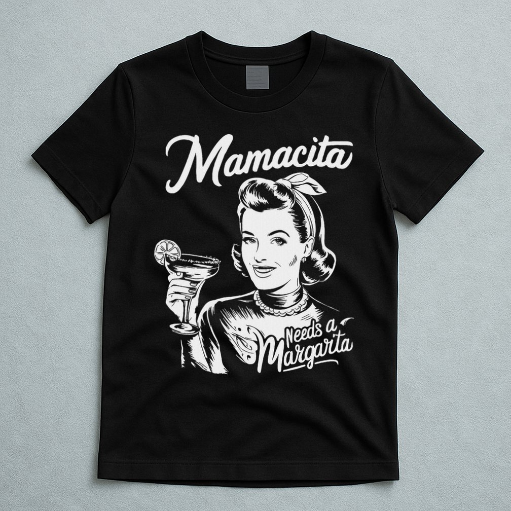 Mamacita Needs A Margarita T-Shirt