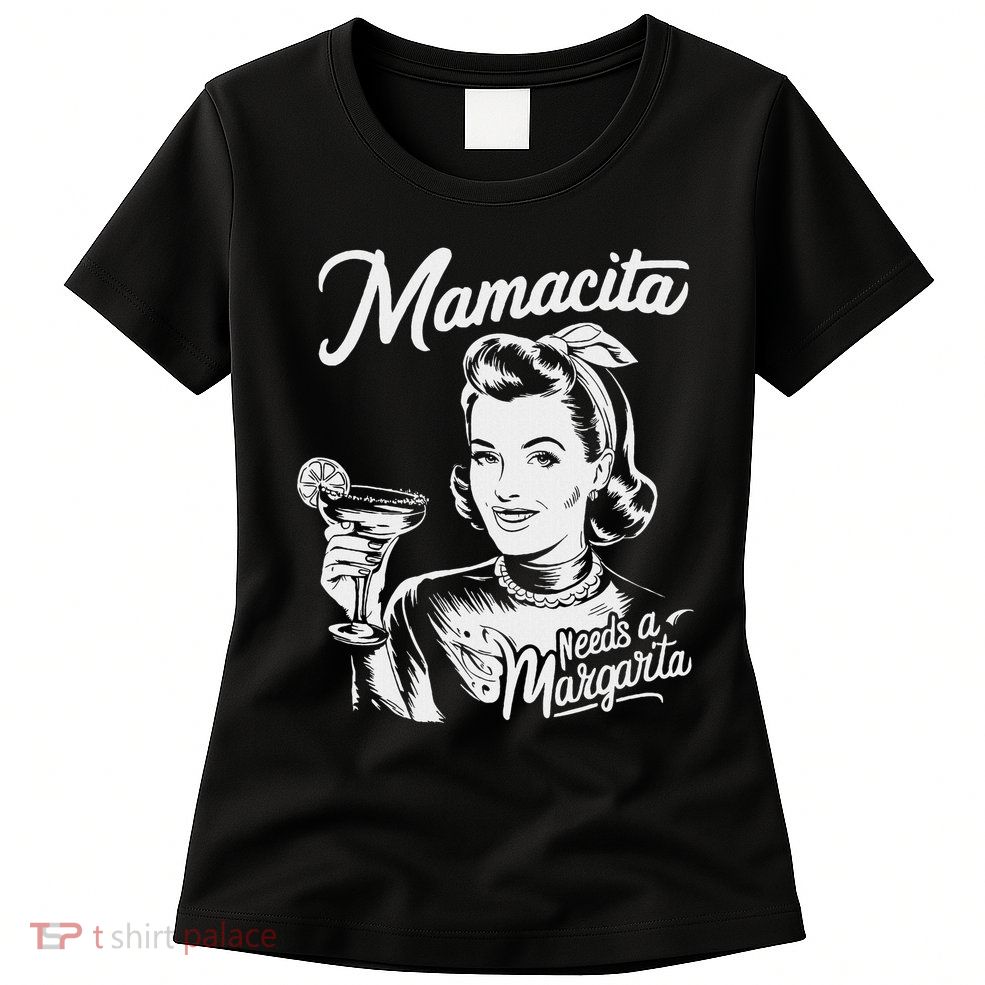 Mamacita Needs A Margarita Women's T-Shirt