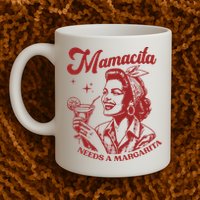 Mamacita Needs A Margarita Mug