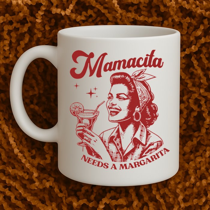 Mamacita Needs A Margarita Mug