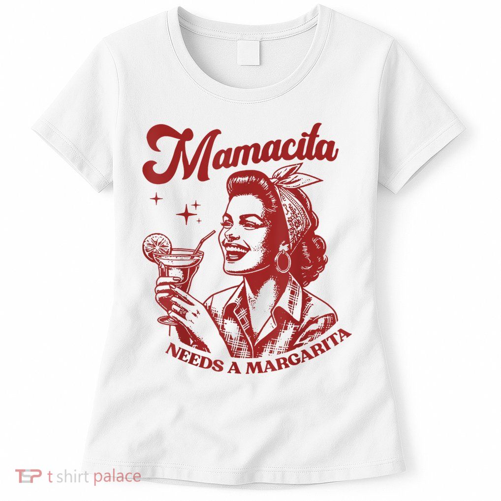 Mamacita Needs A Margarita Women's T-Shirt
