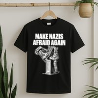 Make Nazis Afraid Again T-Shirt