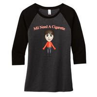 Mii Need A Cigarette Women's Tri-Blend 3/4-Sleeve Raglan Shirt