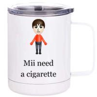 Mii Need A Cigarette 12 oz Stainless Steel Tumbler Cup