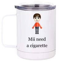 Mii Need A Cigarette 12 oz Stainless Steel Tumbler Cup