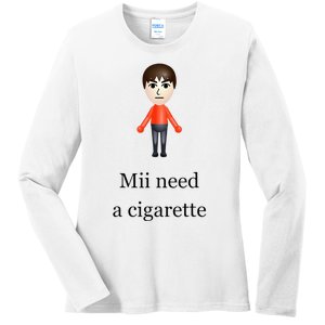 Mii Need A Cigarette Ladies Long Sleeve Shirt