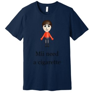 Mii Need A Cigarette Premium T-Shirt