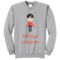 Mii Need A Cigarette Tall Sweatshirt