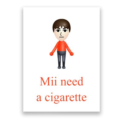 Mii Need A Cigarette Poster