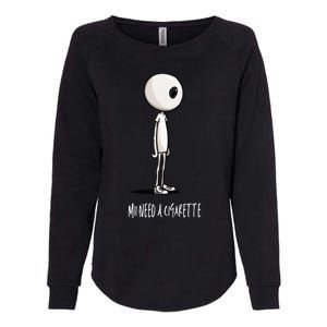 Mii Need A Cigarette Womens California Wash Sweatshirt