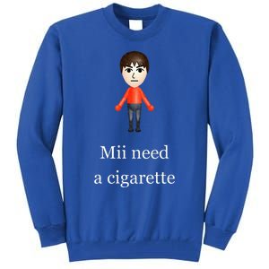 Mii Need A Cigarette Tall Sweatshirt