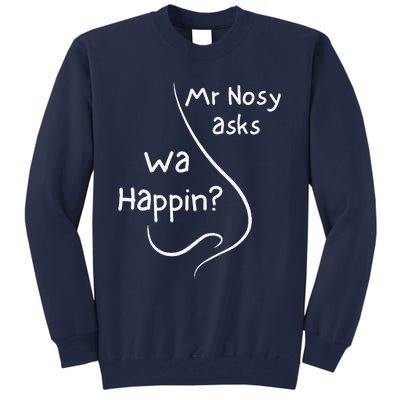 Mr Nosy Asks Wa Happin Question Humorous Silly What  Tall Sweatshirt