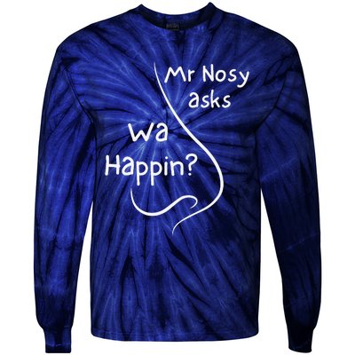 Mr Nosy Asks Wa Happin Question Humorous Silly What  Tie-Dye Long Sleeve Shirt